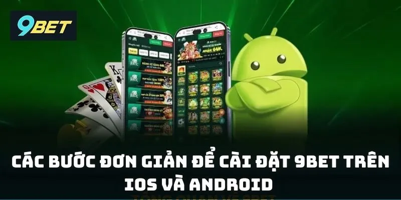 Các bước đơn giản để cài đặt 9BET trên iOS và Android