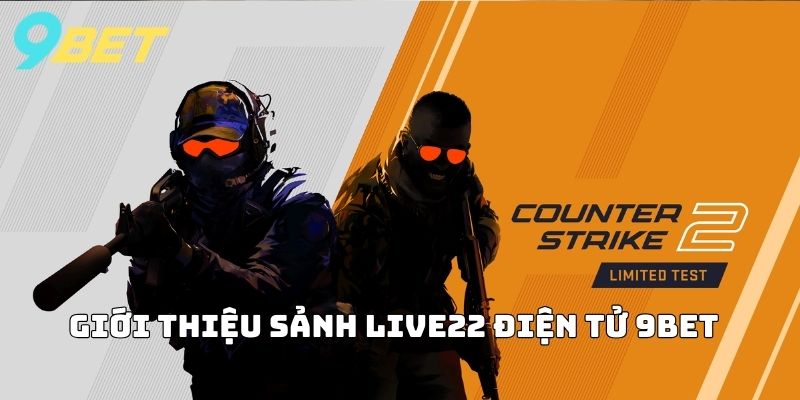 Giới thiệu sảnh Live22 Điện Tử 9BET