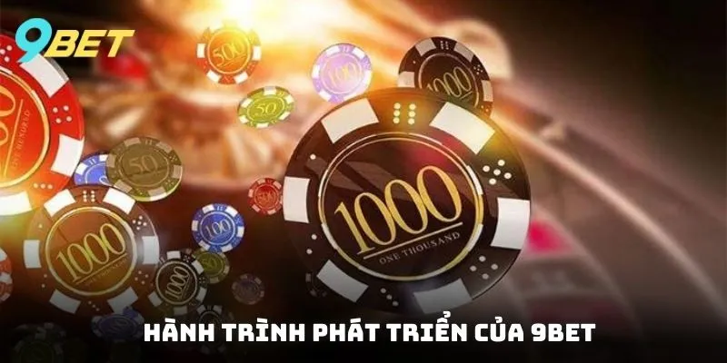 Hành trình phát triển của 9BET từ những ngày đầu thành lập