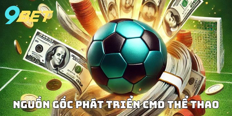 Nguồn gốc phát triển của CMD Thể Thao